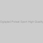 Gdzie Oglądać Polsat Sport High Quality? Etot
